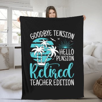 Discover Funny Teacher Retirement Goodbye Tension Hello Pension Fleece Blankets
