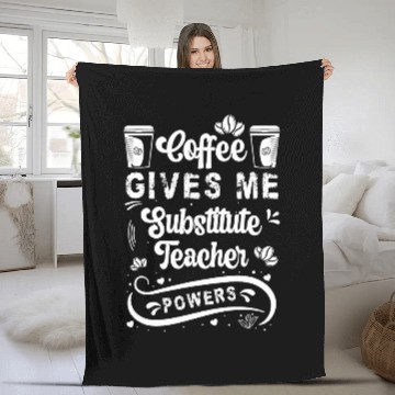 Discover Coffee Gives Me Substitute Teacher Powers Sub Teacher Fleece Blankets