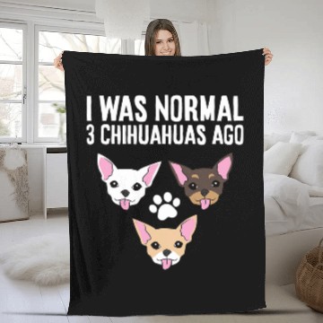 Discover Chihuahua Pet I Was Normal 3 Chihuahuas Ago Fleece Blankets