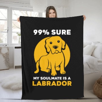Discover Labrador Pet 99 sure my soulmate is a Fleece Blankets