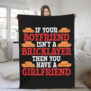 Discover If Boyfriend Isnt A Bricklayer Then You Have A Girlfriend Fleece Blankets