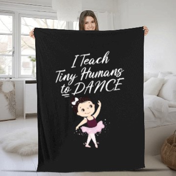 Discover I Teach Tiny Humans to Dance Dance Teacher Fleece Blankets