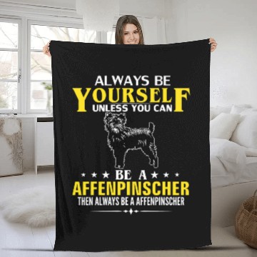 Discover Always Be Yourself Unless You Can Be A Affenpinscher Funny Fleece Blankets