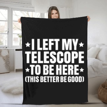 Discover Astronomer I Left My Telescope Astronomy Baseball Tees Fleece Blankets