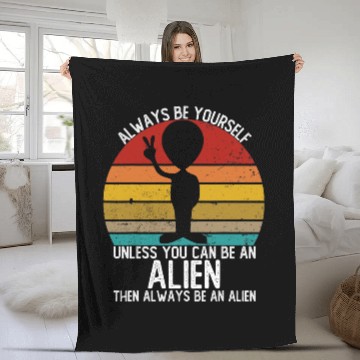 Discover Aliens UFO Always Be Yourself Unless You Can Be A Fleece Blankets