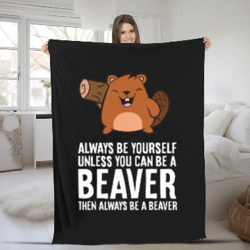Discover Beaver Pet Always Be Yourself Unless You Can Be A 9 Fleece Blankets