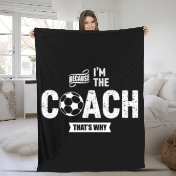 Discover Because Im The Coachs Thats Why Funny Soccer Coach Zip Fleece Blankets