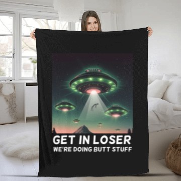 Discover Aliens UFO Funny Get In Loser Were Doing Butt Stuff Alien Ufo 8 Fleece Blankets