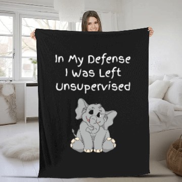 Discover Elephant Mammal In My Defense I Was Left Unsupervised Funny Fleece Blankets