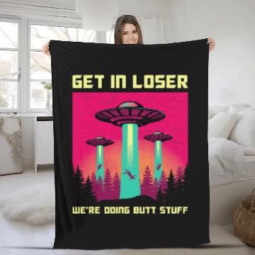 Discover Aliens UFO Get in Loser Were Doing Butt Stuff Area 69 UFO Alien theme Fleece Blankets
