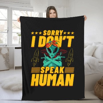 Discover Aliens UFO Sorry I dont speak Human Alien Funny Saying Fleece Blankets