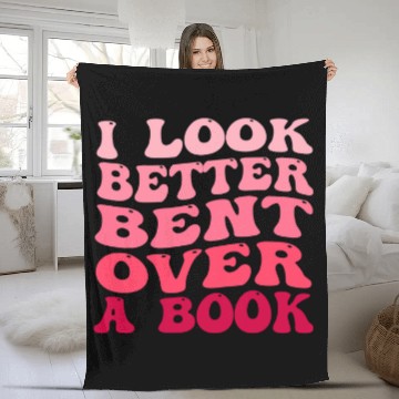 Discover Book Fun I Look Better Bent Over A Book Funny Reading Lover Quote Fleece Blankets