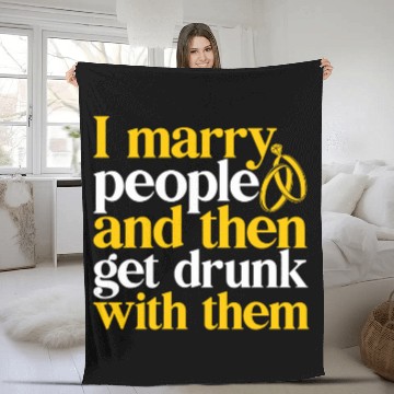 Discover Wedding Officiant I Marry People Then Get Drunk With Them Fleece Blankets