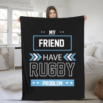 Discover Sport Rugby My Friend Have Rugby Problem Fleece Blankets