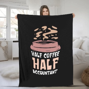 Discover Accountant Job Half Coffee Half Accountant Lover Coffees Caffeine Fleece Blankets
