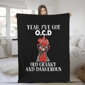 Discover Chicken Pet Yeah Ive got OCD Old Cranky And Dangerous 7 Fleece Blankets