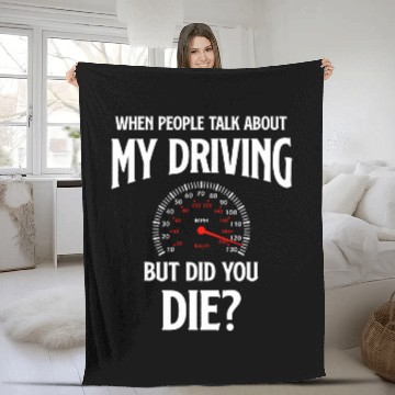 Discover When People Talk About My Driving But Did You Die Driver Fleece Blankets
