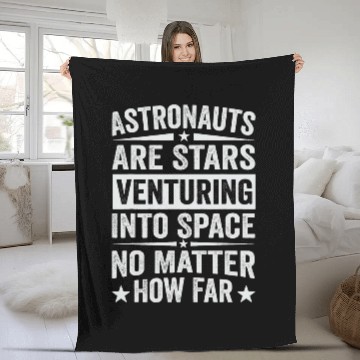 Discover Astronauts Are Stars Venturing Into Space No Matter How Far Fleece Blankets