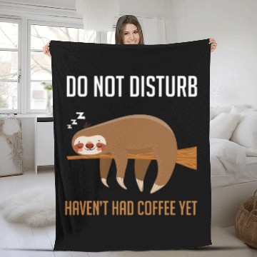 Discover Coffee Fun Sloth Do Not Disturb Haven t Had Coffee Yet Gag Fleece Blankets