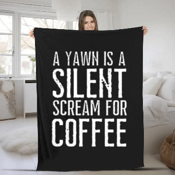 Discover Coffee Fun A Yawn is a Silent Scream for Coffee Funny Coffee Fleece Blankets