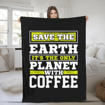 Discover Coffee Fun Save Earth It s The Only Planet With Coffee Fleece Blankets