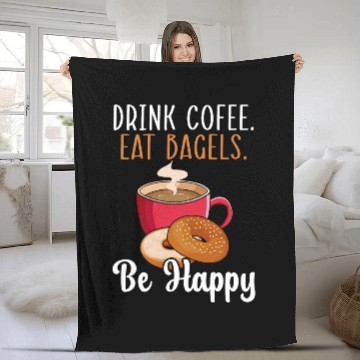Discover Coffee Fun Eat Bagels Be Happy Bagel caffeines Drink 1 Fleece Blankets