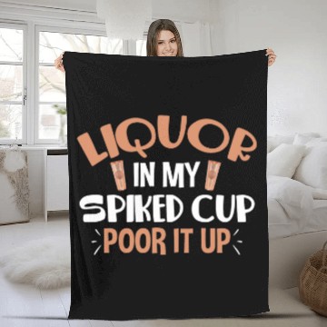 Discover Wines Fun Liquor In My Spiked Cup Pour It Up Fleece Blankets