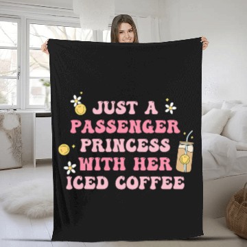 Discover Coffee Fun Just A Passenger Princess With Her Iced Coffee Apparel Fleece Blankets