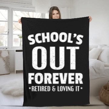 Discover Retired Teacher Schools Out Forever Retired And Loving It Fleece Blankets