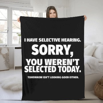 Discover I Have Selective Hearing You Werent Selected Short Sleeve Black Small Fleece Blankets
