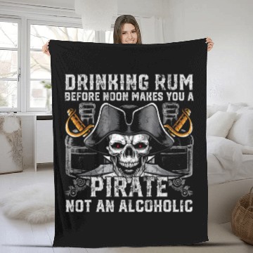 Discover Beer Fun Drinking Rum Before Noon Makes You A Pirate Not An Alcoholic Fleece Blankets