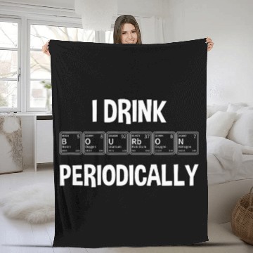 Discover Wines Fun I Drink Bourbon Periodically Bourbon Whiskey Fleece Blankets
