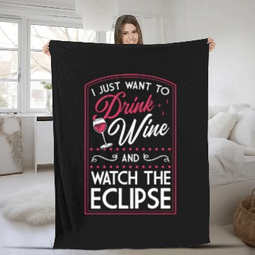 Discover Wines Fun I Just Want To Drink Wines And Watch The Eclipse Fleece Blankets