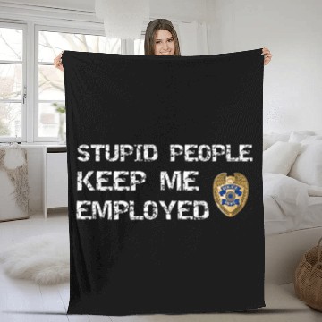 Discover Police Job Stupid People Keep Me Employed Law Enforcement Baseball Tees Fleece Blankets
