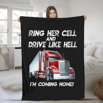 Discover Trucker ring her cell drive like hell coming homes semi truck Fleece Blankets