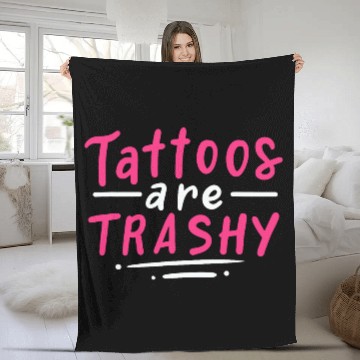 Discover Tattoos Are Trashy Fleece Blankets