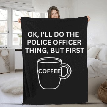 Discover Police Officer Ill do it but first coffee funny sarcastic Baseball Tees Fleece Blankets