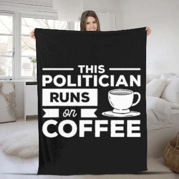 Discover This Politician Runs On Coffee Politics Fleece Blankets