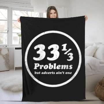 Discover 33 13 Problems But Adverts Are Not One Funny Vinyl Collect Fleece Blankets