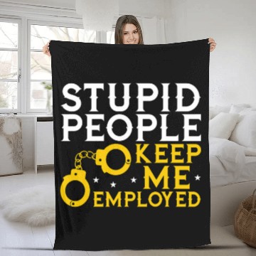 Discover Stupid People Keep Me Employed Police Law Enforcement Fleece Blankets
