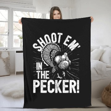 Discover Turkey Hunting I Shoot Em In The Pecker I Turkey Hunter Fleece Blankets