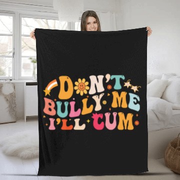 Discover Don't Bully Me I'll Cum Unisex Fleece Blankets