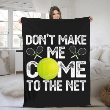 Discover Dont Make Me Come To The Net Tennis Lover Baseball Tees Fleece Blankets