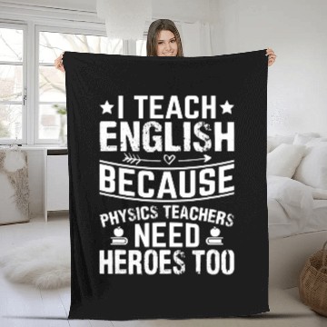 Discover I Teach English Because Physics Teachers Need Heroes Too Zip Fleece Blankets