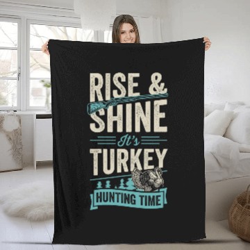 Discover Rise And Shine Its Turkey Hunting Time 22 Fleece Blankets