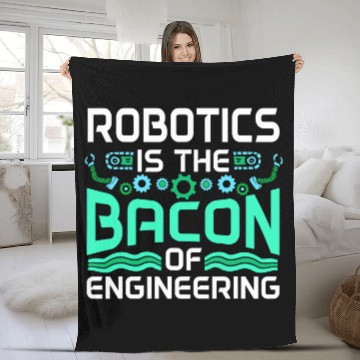Discover Robotics Is The Bacon Of Engineering Robot Builder Fleece Blankets