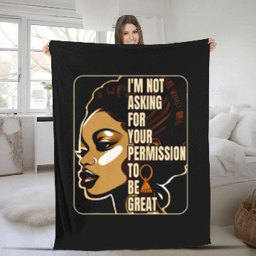 Discover Black History Im Not Asking For Your Permission To Be Great 23 Fleece Blankets