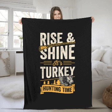 Discover Rise And Shine Its Turkey Hunting Time 21 Fleece Blankets