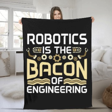 Discover Robotics Is The Bacon Of Engineering Robot Engineer Fleece Blankets