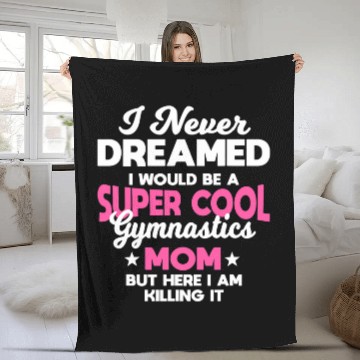Discover I Never Dreamed I Would Be A Super Cool Gymnastics Mom Gift 3 Fleece Blankets